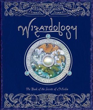 Wizardology: The Book of the Secrets of Merlin - Master Merlin  (Pseudonym) , Dugald A. Steer