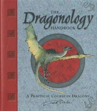 The Dragonology Handbook: A Practical Course in Dragons - Dugald A. Steer ,  Ernest Drake