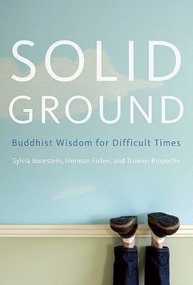 Solid Ground: Buddhist Wisdom for Difficult Times - Sylvia Boorstein , Norman Fisher