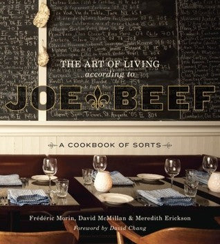 The Art of Living According to Joe Beef: A Cookbook of Sorts - Frederic Morin ,  David McMillan ,  Meredith Erickson