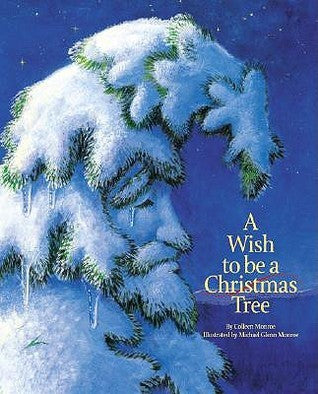 A Wish to be a Christmas Tree - Colleen Monroe