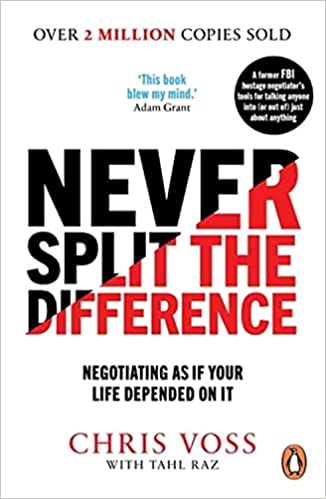 Never Split the Difference: Negotiating as if Your Life Depended on It - Chris Voss , Tahl Raz