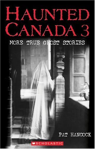 Haunted Canada 3, More True Ghost Stories - Pat Hancock