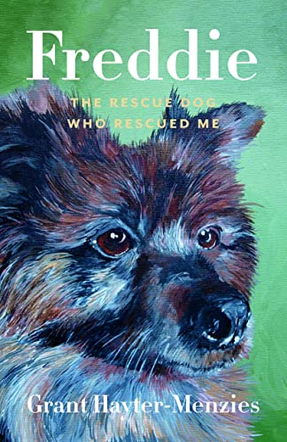 Freddie: The Rescue Dog Who Rescued Me - Grant Hayter-Menzies , Linda Rogers
