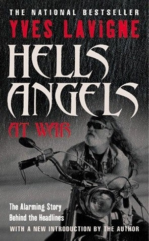 Hells Angels At War: The Alarming Story Behind The Headlines - Yves Lavigne