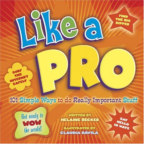 Like A Pro: 101 Simple Ways to Do Really Important Stuff - Helaine Becker, Claudia Davila