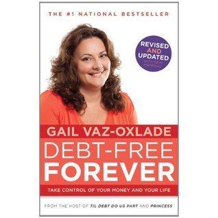 Debt-Free Forever: Take Control of Your Money and Your Life - Gail Vaz-Oxlade