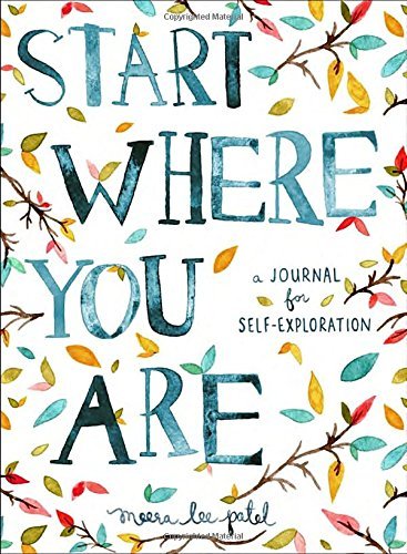 Start Where You Are: a Journal for Self-Exploration - Meera Lee Patel