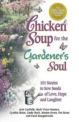 Chicken Soup for the Gardener's Soul - Jack Canfield