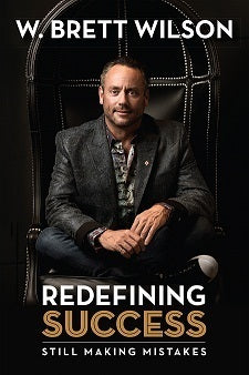 Redefining Success: Still Making Mistakes - W. Brett Wilson