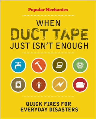 When Duct Tape Just Isn't Enough: Quick Fixes for Everyday Disasters - C.J. Petersen