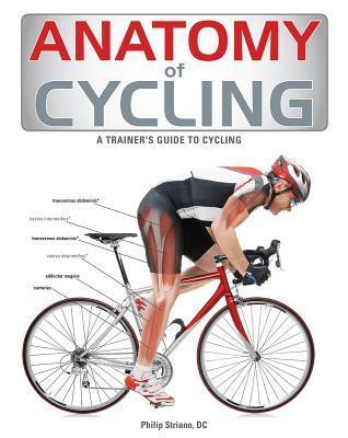 Anatomy of Cycling: A Trainer's Guide to Cycling - Jennifer Laurita