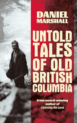 Untold Tales of Old British Columbia - Daniel Marshall