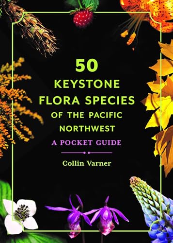 50 Keystone Flora Species of the Pacific Northwest - Collin Varner