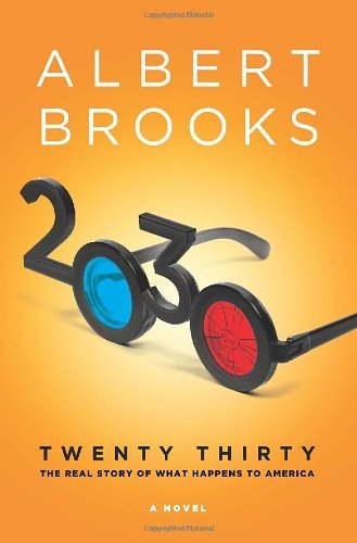 Twenty Thirty: The Real Story of What Happens to America - Albert Brooks