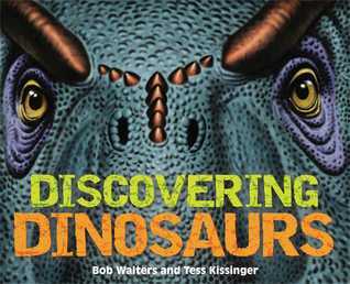 Discovering Dinosaurs: The Ultimate Guide to the Age of Dinosaurs - Bob Walters, Tess Kissinger