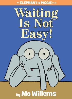 Waiting is not Easy -- Mo Willems