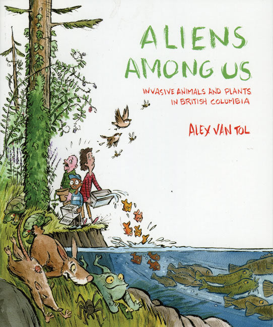 Aliens Among Us: Invasive Animals and Plants in British Columbia - Alex Van Tol