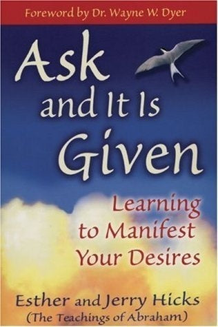 Ask and It Is Given: Learning to Manifest Your Desires - Esther Hicks ,  Jerry Hicks