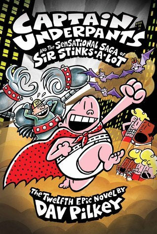 Captain Underpants And The Sensational Saga of Sir Stinks-A-Lot - Dav Pilkey