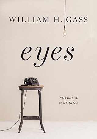 Eyes: Novellas and Stories - William H. Gass