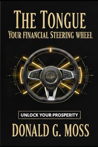 The Tongue: Your Financial Steering Wheel - Donald G. Moss