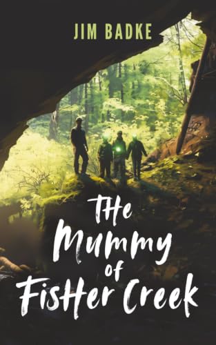 The Mummy of Fisher Creek - Jim Badke