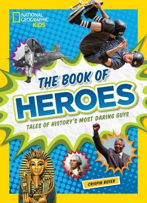 The Book of Heroes: Tales of History's Most Daring Dudes - Crispin Boyer
