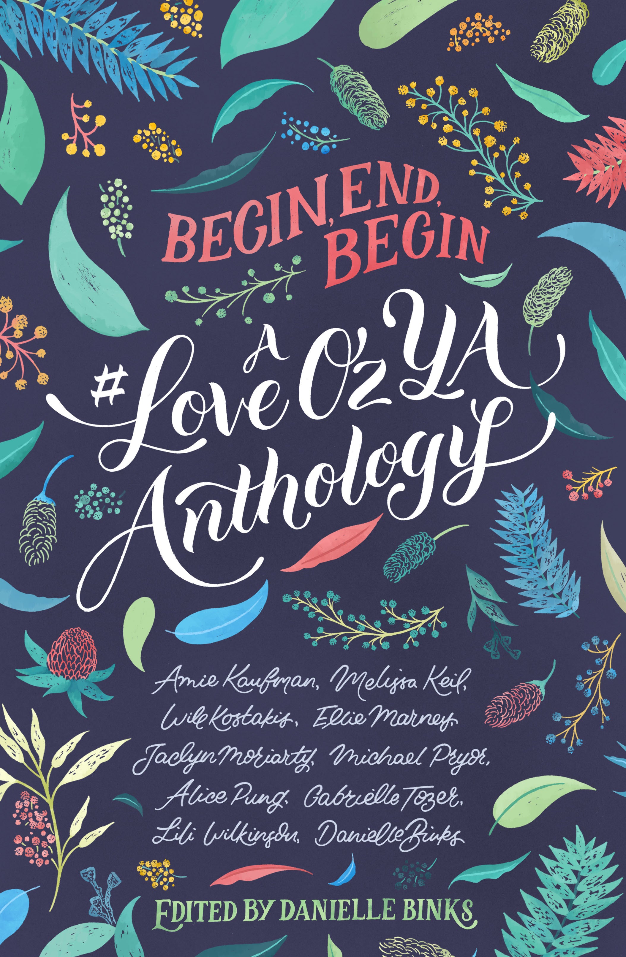 Begin, End, Begin: A #LoveOzYA Anthology - Danielle Binks, Amie Kaufman, Melissa Keil, Will Kostakis, Ellie Marney, Jaclyn Moriarty, Michael Pryor, Alice Pung, Gabrielle Tozer , Lili Wilkinson