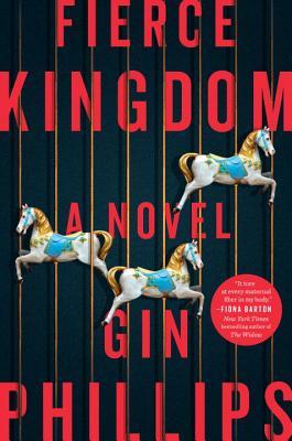 Fierce Kingdom - Gin Phillips
