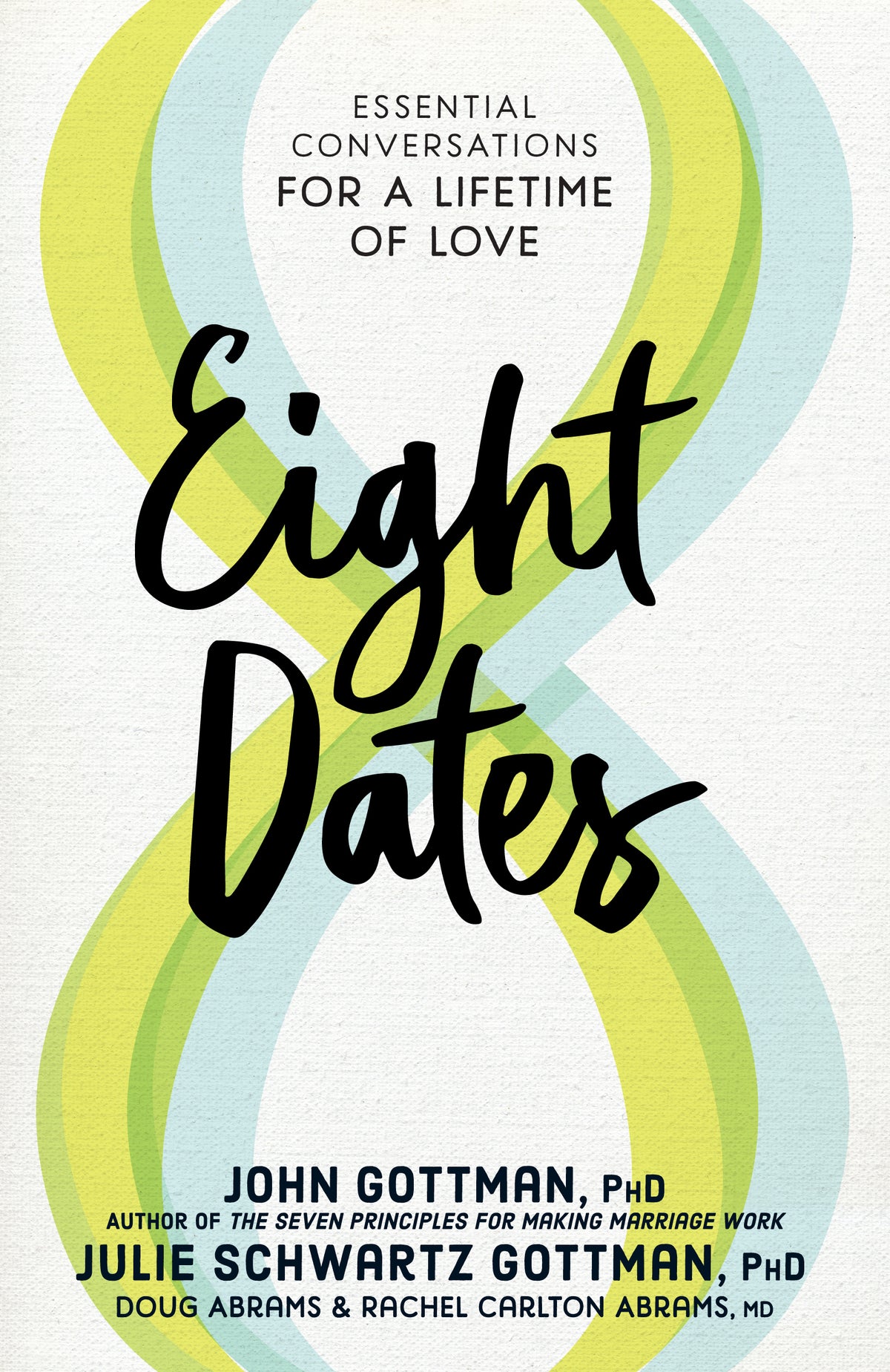 Eight Dates: Essential Conversations for a Lifetime of Love - John M. Gottman , Julie Schwartz Gottman