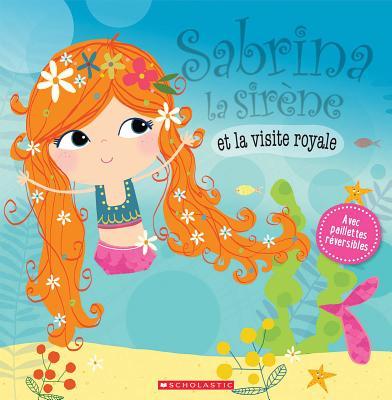 Sabrina la sirène et la visite royale - Rosie Greening, Lara Ede