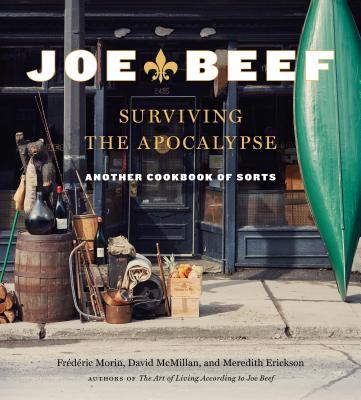 Joe Beef: Surviving the Apocalypse: Another Cookbook of Sorts - Frederic Morin ,  David McMillan ,  Meredith Erickson
