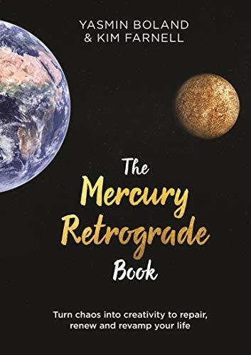 The Mercury Retrograde Book: Turn Chaos into Creativity to Repair, Renew and Revamp Your Life - Yasmin Boland & Kin Farnell