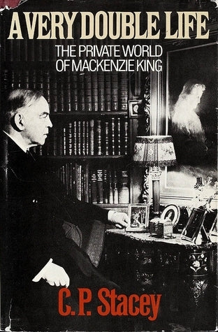 A Very Double Life: The Private World of Mackenzie King - C. P Stacey