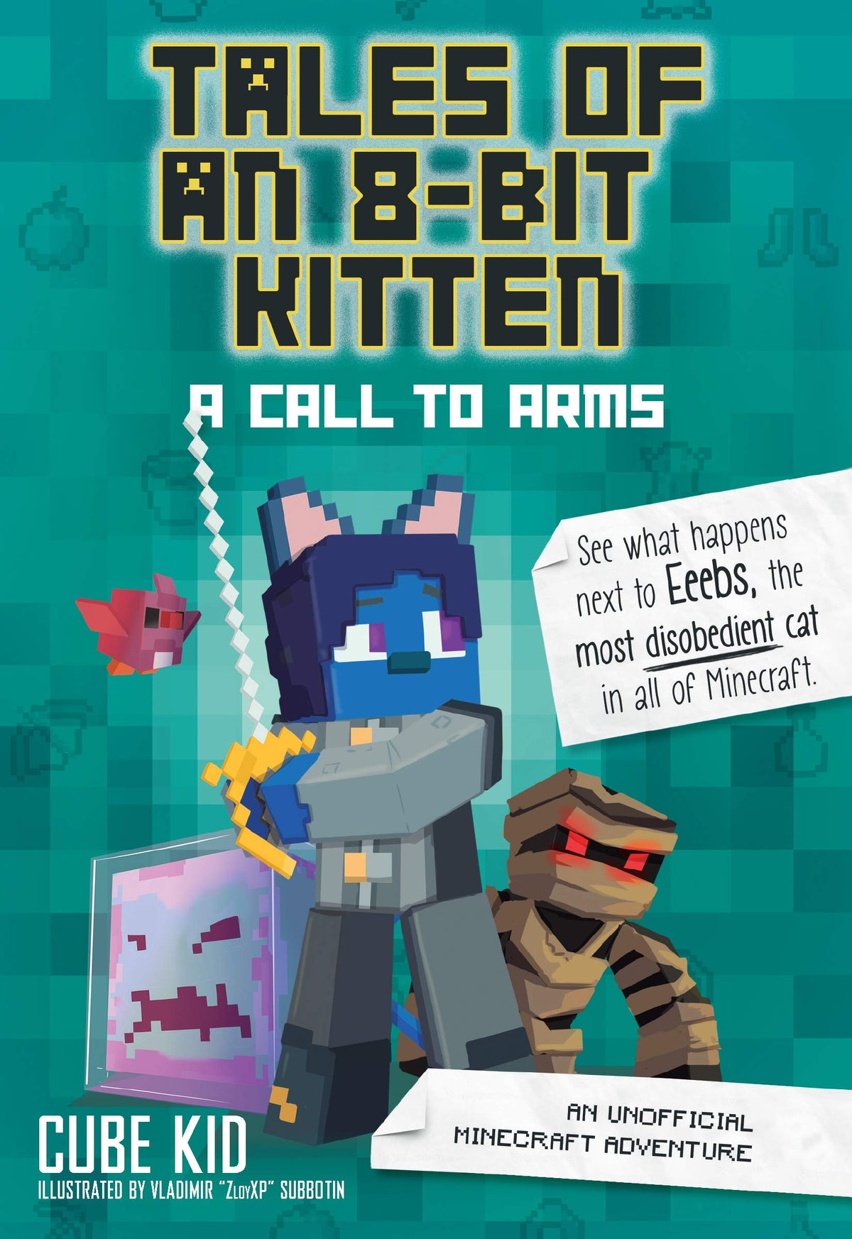 Tales of an 8-Bit Kitten: A Call to Arms: An Unofficial Minecraft Adventure - Cube Kid
