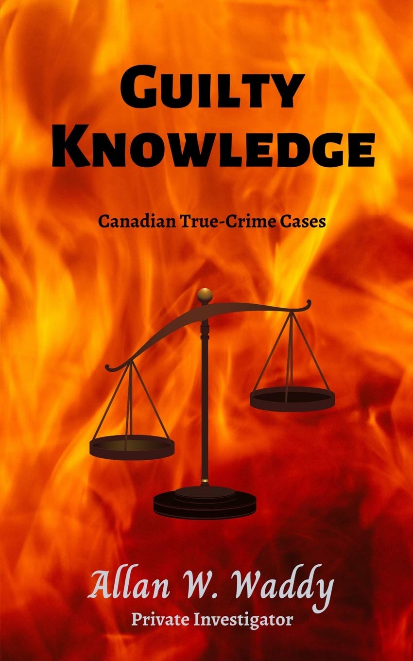 Guilty Knowledge: Canadian True-crime Cases - Allan W. Waddy
