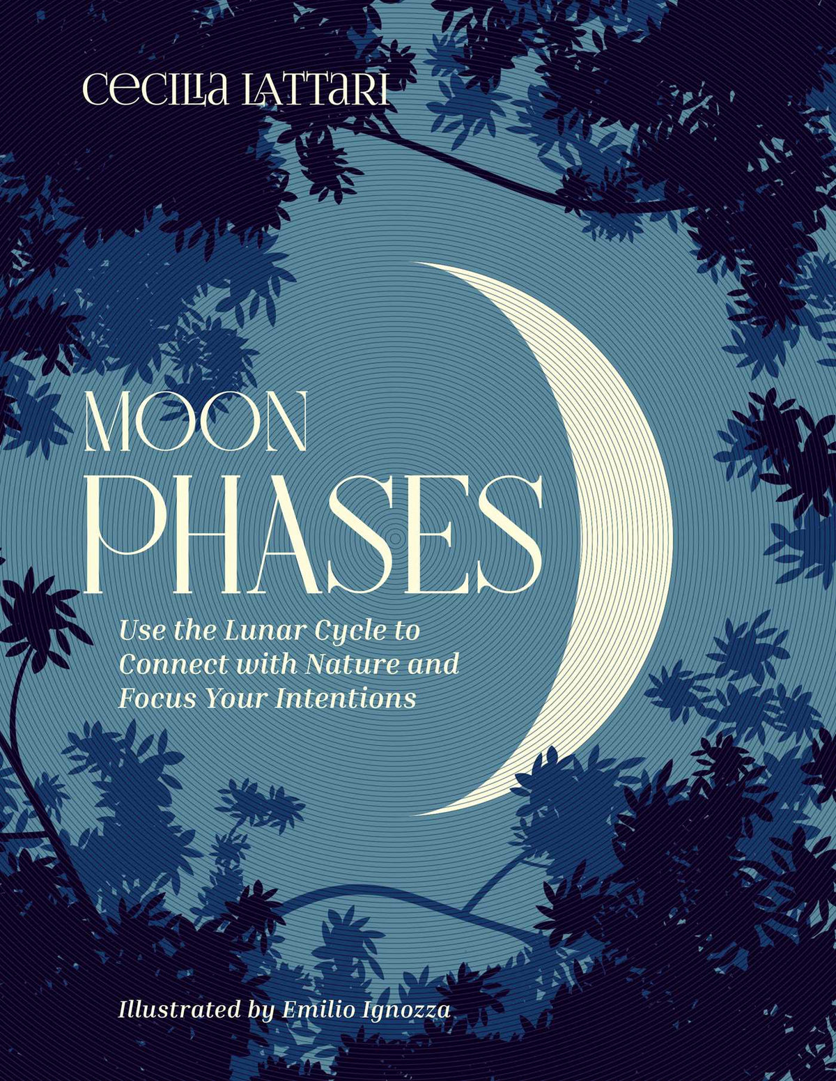 Moon Phases: Use the Lunar Cycle to Connect with Nature and Focus Your Intentions - Cecilia Lattari, Emilio Ignozza