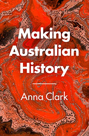 Making Australian History -- Anna Clark