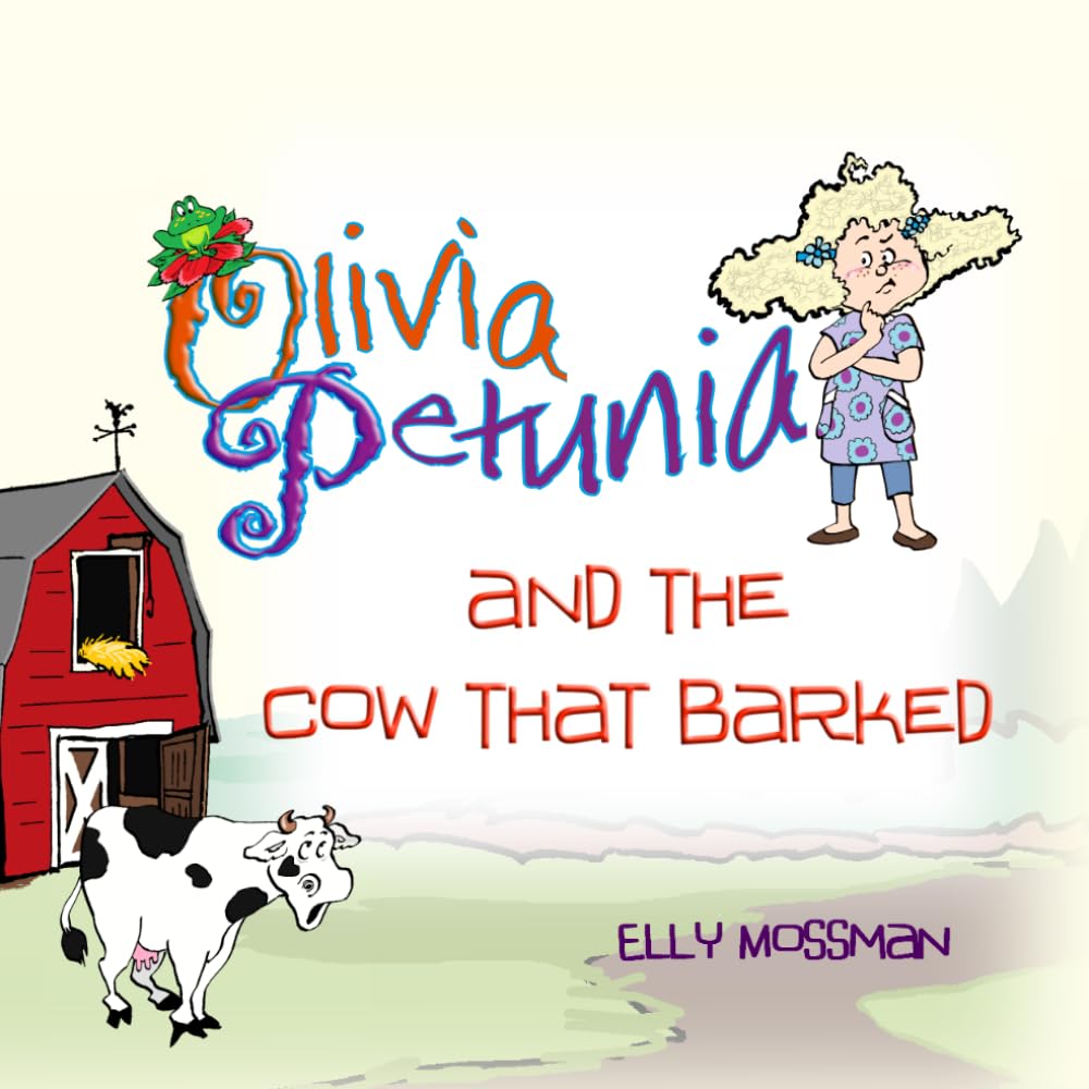 Olivia Petunia and the Cow that Barked - Elly Mossman