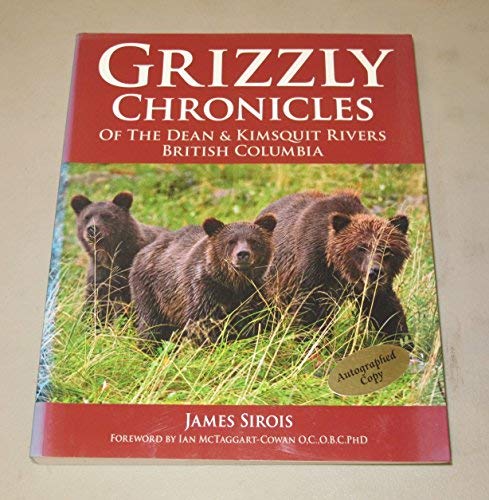 Grizzly Chronicles of the Dean & Kimsquit Rivers British Columbia - James Sirois
