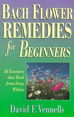 Bach Flower Remedies for Beginners (U) - David F. Vennells