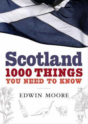 Scotland : 1000 Things You Need to Know - Edwin Moore