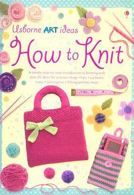 How to Knit - Fiona Watt, Stella Baggott, Howard Allman, Erica Harrison