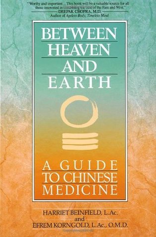 Between Heaven and Earth: A Guide to Chinese Medicine - Harriet Beinfield ,  Efrem Korngold