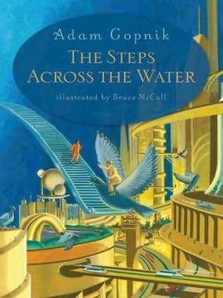 The Steps Across the Water - Adam Gopnik , Bruce McCall