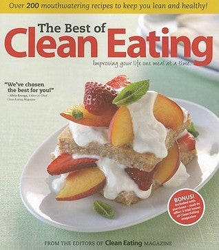 The Best of Clean Eating: Over 200 Mouthwatering Recipes to Keep You Lean and Healthy - Clean Eating