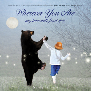 Wherever You Are My Love Will Find You -- Nancy Tillman