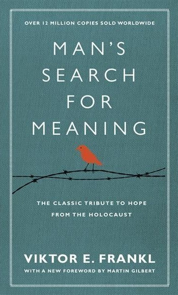 Man's Search for Meaning - Voktor E. Frankl