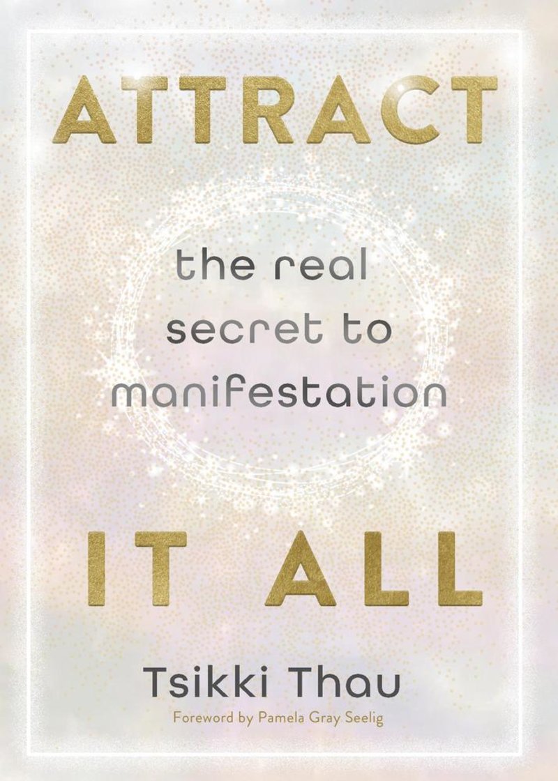 Attrack it All: The Real Secret to Manifestation - Tsikki Thau